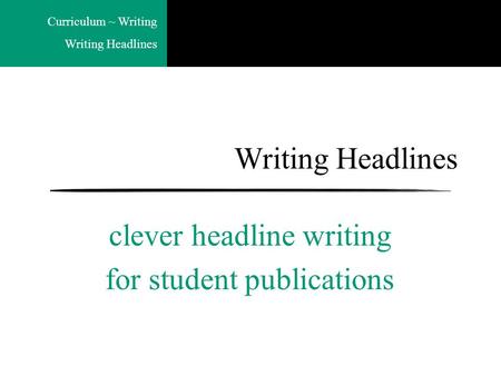 Curriculum ~ Writing Writing Headlines clever headline writing for student publications.