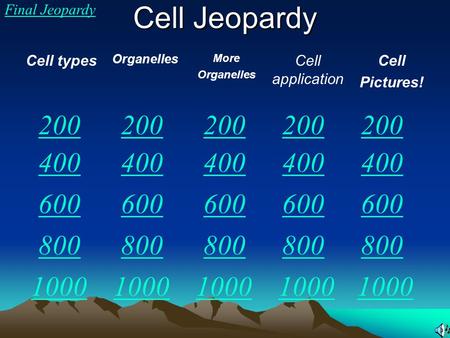 Cell Jeopardy Final Jeopardy Cell types Organelles More