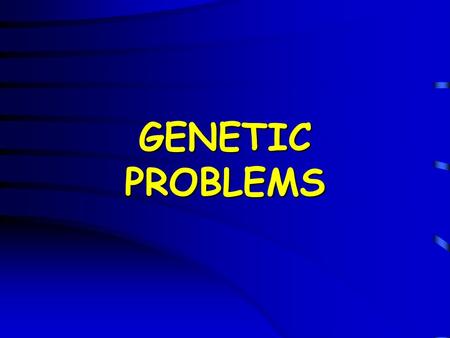 GENETIC PROBLEMS.
