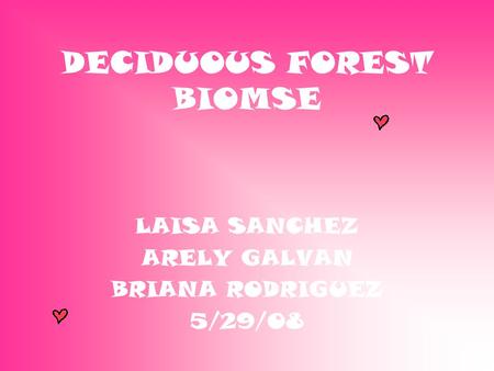 DECIDUOUS FOREST BIOMSE LAISA SANCHEZ ARELY GALVAN BRIANA RODRIGUEZ 5/29/08.