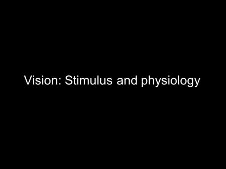 Vision: Stimulus and physiology. Light / electromagnetic radiation ● What is light? One kind of electromagnetic radiation (emr includes lots of other.