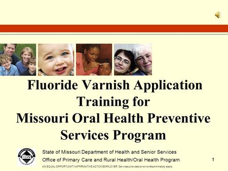 11 Fluoride Varnish Application Training for Missouri Oral Health Preventive Services Program State of Missouri Department of Health and Senior Services.
