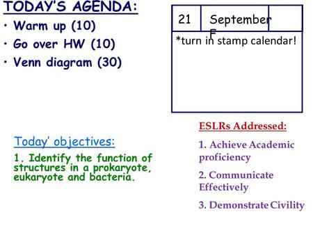 TODAY’S AGENDA: Warm up (10) Go over HW (10) Venn diagram (30) 21September F Today’ objectives: 1. Identify the function of structures in a prokaryote,