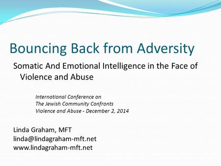 Bouncing Back from Adversity Somatic And Emotional Intelligence in the Face of Violence and Abuse International Conference on The Jewish Community Confronts.