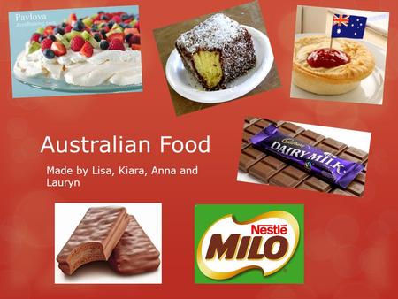 Australian Food Made by Lisa, Kiara, Anna and Lauryn.