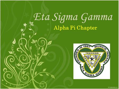 Eta Sigma Gamma Alpha Pi Chapter. 2011-2012 Officers President: Kellie Nolen Vice President: Kelsey Doege Co-VPs: Brittany Rosen & Elizabeth Kaster Secretary: