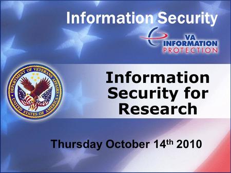 Information Security Information Security for Research Thursday October 14 th 2010.