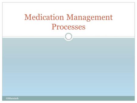 Medication Management Processes GSHarnisch. Preparation: no disturbance Ensure  Leave your mobile phone somewhere you cannot hear it  Put the phone.