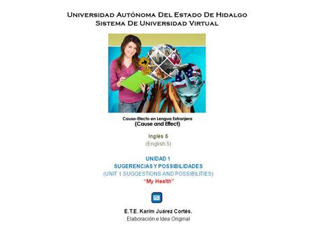 Universidad Autónoma Del Estado De Hidalgo Sistema De Universidad Virtual Inglés 5 (English 5) UNIDAD 1 SUGERENCIAS Y POSSIBILIDADES (UNIT 1 SUGGESTIONS.