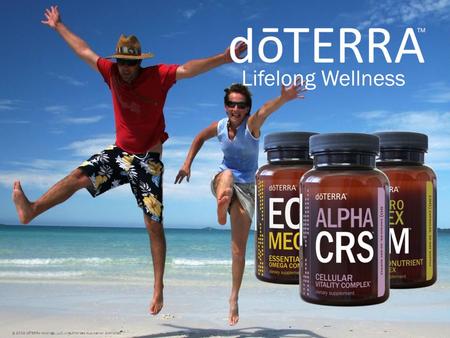 Lifelong Wellness © 2008 dōTERRA Holdings, LLC, Unauthorized duplication prohibited.