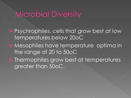  Psychrophiles, cells that grow best at low temperatures below 20oC  Mesophiles have temperature optima in the range of 20 to 50oC  Thermophiles grow.