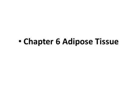 Chapter 6 Adipose Tissue