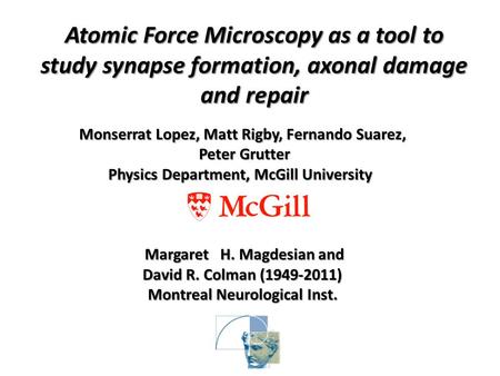 Monserrat Lopez, Matt Rigby, Fernando Suarez, Peter Grutter Physics Department, McGill University Margaret H. Magdesian and David R. Colman (1949-2011)