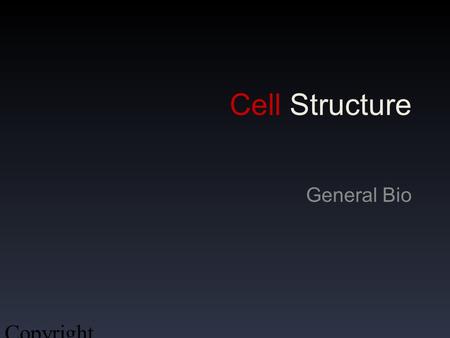 Cell Structure General Bio Copyright 2009, John Ireland.