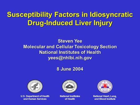 Susceptibility Factors in Idiosyncratic Drug-Induced Liver Injury Steven Yee Molecular and Cellular Toxicology Section National Institutes of Health
