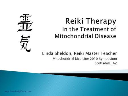 Linda Sheldon, Reiki Master Teacher Mitochondrial Medicine 2010 Symposium Scottsdale, AZ www.OpenEndedCircle.com.