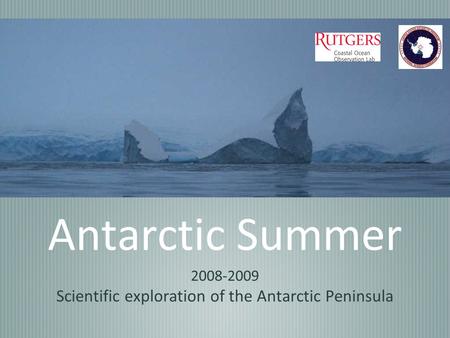 Antarctic Summer 2008-2009 Scientific exploration of the Antarctic Peninsula.