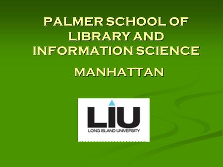 PALMER SCHOOL OF LIBRARY AND INFORMATION SCIENCE MANHATTAN.
