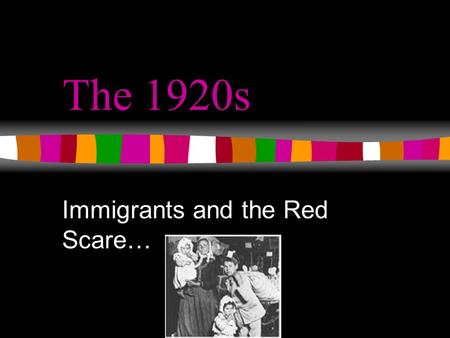The 1920s Immigrants and the Red Scare…. President Warren G. Harding promotes a return to “normalcy” Renewed isolationism Resurgence of nativism Trend.