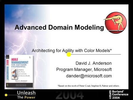 *Based on the work of Peter Coad, Stephen R. Palmer and others Advanced Domain Modeling Architecting for Agility with Color Models* David J. Anderson Program.