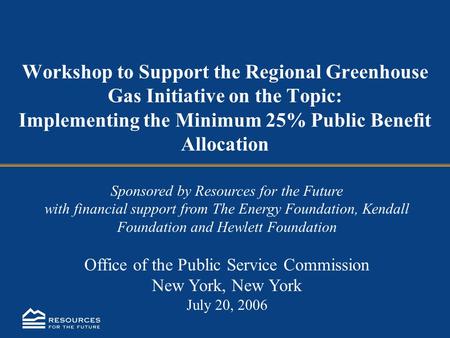 Workshop to Support the Regional Greenhouse Gas Initiative on the Topic: Implementing the Minimum 25% Public Benefit Allocation Sponsored by Resources.