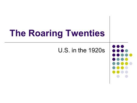 The Roaring Twenties U.S. in the 1920s. The 1920s was: A turning point in the 20 th century A time of conflicting values Traditional/rural & Urban/modern.