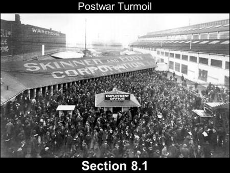 Postwar Turmoil Section 8.1. Today’s Agenda Return Test 8.1 slide show Homework Read 8.1.