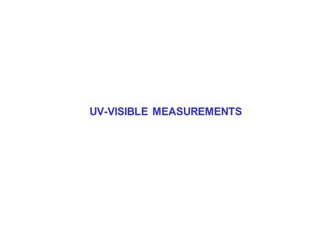 UV-VISIBLE MEASUREMENTS. WHAT CAN WE RETRIEVE IN THE UV-VISIBLE? Most easily retrieved (strongest features): O 3 (~300 nm), NO 2 (~300-500 nm), H 2 O(>500.
