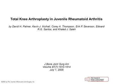 Total Knee Arthroplasty in Juvenile Rheumatoid Arthritis by David H. Palmer, Kevin J. Mulhall, Corey A. Thompson, Erik P. Severson, Edward R.G. Santos,