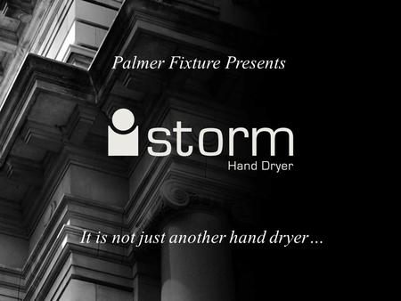 Palmer Fixture Presents It is not just another hand dryer…