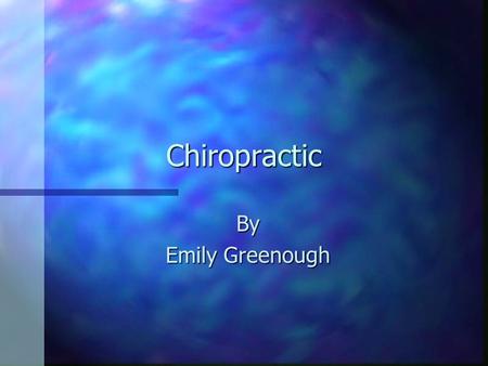 Chiropractic By Emily Greenough. Learning Objectives n Name the founder of the modern profession of chiropractic. n Describe the basic concepts of chiropractic.