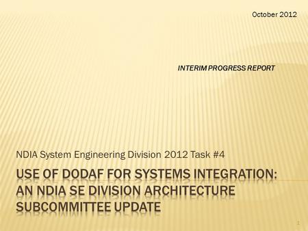 NDIA System Engineering Division 2012 Task #4 October 2012 1 INTERIM PROGRESS REPORT.