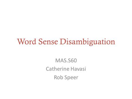 Word Sense Disambiguation MAS.S60 Catherine Havasi Rob Speer.