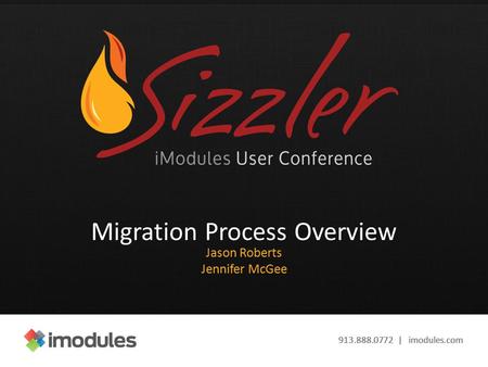 913.888.0772 | imodules.com Migration Process Overview Jason Roberts Jennifer McGee.
