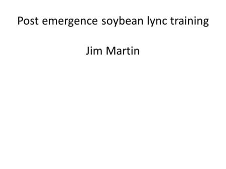 Post emergence soybean lync training Jim Martin. Duration of Weed Competition Common Guidelines  Corn  Remove at 2-4” weeds  Soybean  Remove at 6-8”