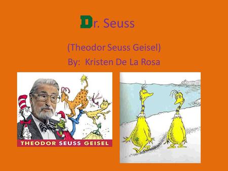 r. Seuss (Theodor Seuss Geisel) By: Kristen De La Rosa.