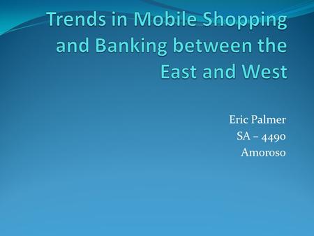 Trends in Mobile Shopping and Banking between the East and West