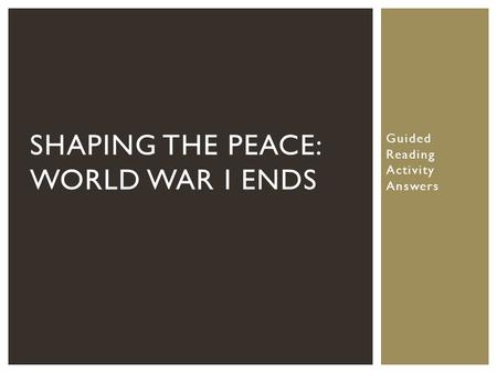 Shaping the Peace: World War I ends