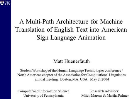 A Multi-Path Architecture for Machine Translation of English Text into American Sign Language Animation Matt Huenerfauth Student Workshop of the Human.