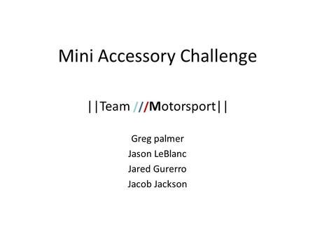 Mini Accessory Challenge ||Team /// Motorsport|| Greg palmer Jason LeBlanc Jared Gurerro Jacob Jackson.