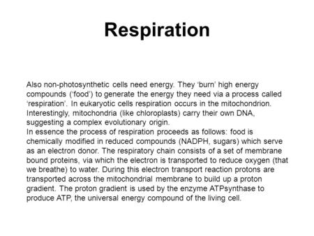 Respiration Also non-photosynthetic cells need energy. They ‘burn’ high energy compounds (‘food’) to generate the energy they need via a process called.