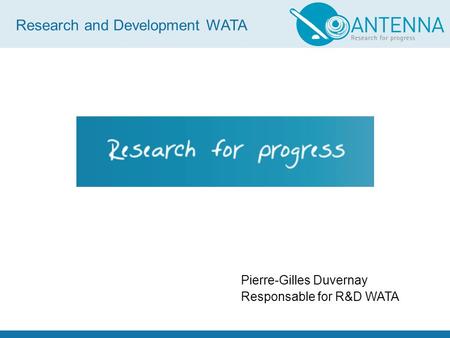 Research and Development WATA Pierre-Gilles Duvernay Responsable for R&D WATA.