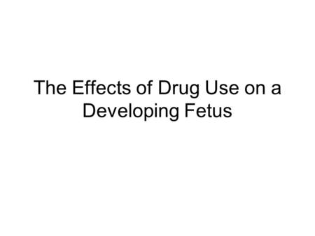 The Effects of Drug Use on a Developing Fetus. The first trimester of a pregnancy (first 3 months; typically from 17 days after conception to 70 days)