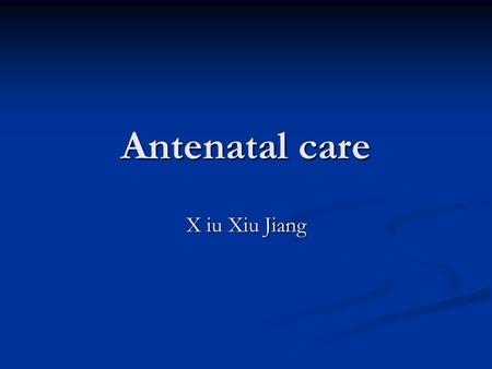 Antenatal care X iu Xiu Jiang. Terms Fetal lie Fetal lie the relationship of the long axis of the fetus to that of the mother. the relationship of the.