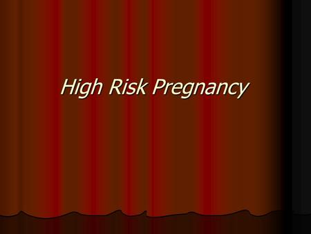 High Risk Pregnancy.