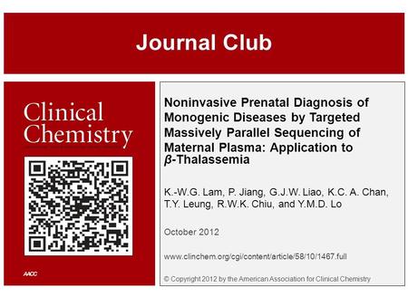 Noninvasive Prenatal Diagnosis of Monogenic Diseases by Targeted Massively Parallel Sequencing of Maternal Plasma: Application to β-Thalassemia K.-W.G.