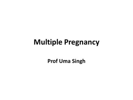 Multiple Pregnancy Prof Uma Singh.
