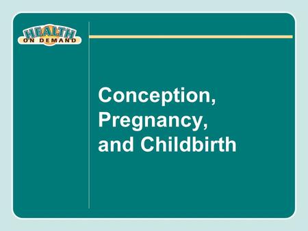 Conception, Pregnancy, and Childbirth