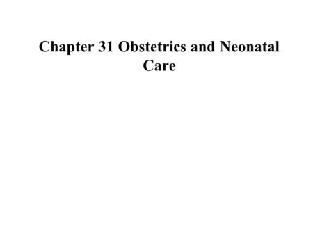 Chapter 31 Obstetrics and Neonatal Care