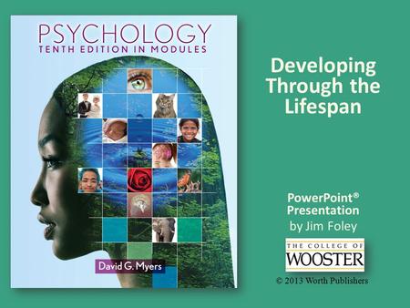 PowerPoint® Presentation by Jim Foley © 2013 Worth Publishers Developing Through the Lifespan.